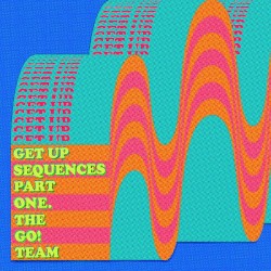 The Get Up Sequences Pt. 1 - The Go! Team
